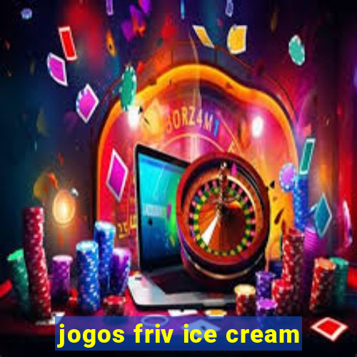 jogos friv ice cream